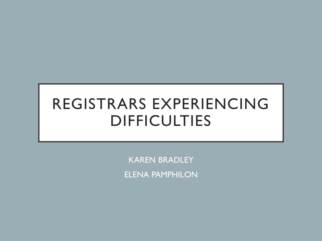 registrars experiencing difficulties