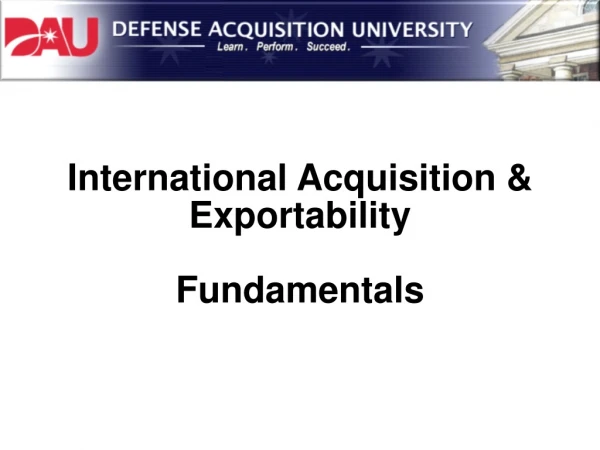 International Acquisition &amp; Exportability Fundamentals