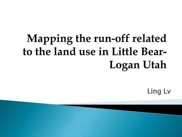 Mapping the run-off related to the land use in Little Bear-Logan Utah