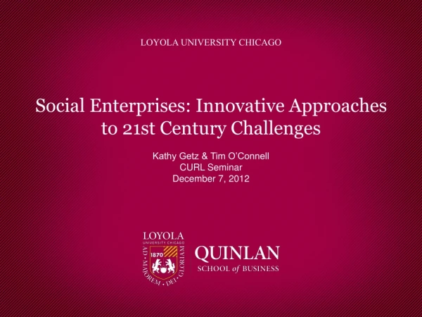 Social Enterprises: Innovative Approaches to 21st Century Challenges Kathy Getz &amp; Tim O’Connell