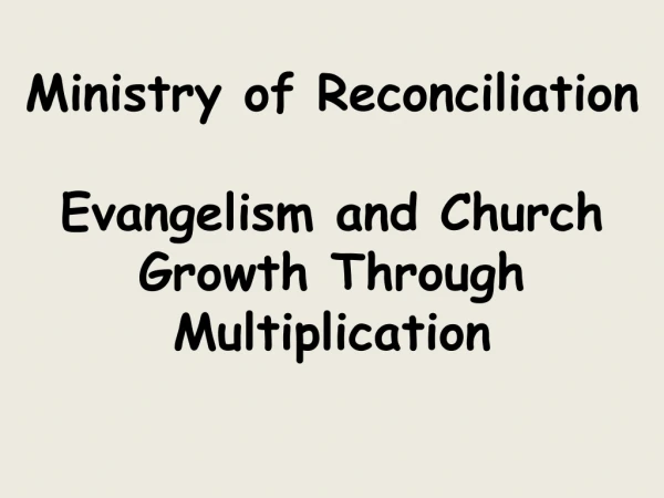 Ministry of Reconciliation Evangelism and Church Growth Through Multiplication