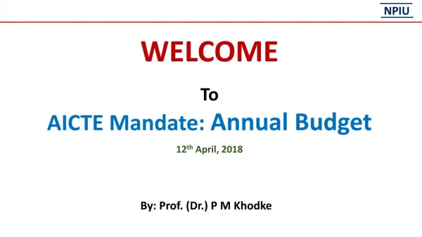 WELCOME To AICTE Mandate: Annual Budget 12 th April, 2018