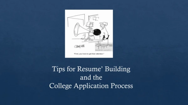 Tips for Resume’ Building and the College Application Process