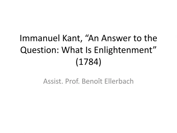 Immanuel Kant, “An Answer to the Question: What Is Enlightenment” (1784)