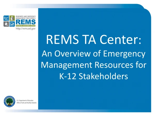 REMS TA Center : An Overview of Emergency Management Resources for K-12 Stakeholders