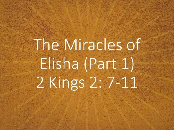 The Miracles of Elisha (Part 1) 2 Kings 2: 7-11