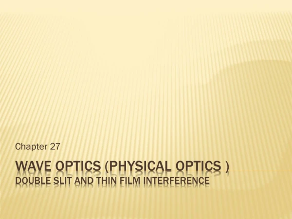 Wave Optics ( Physical Optics ) Double Slit and thin Film Interference