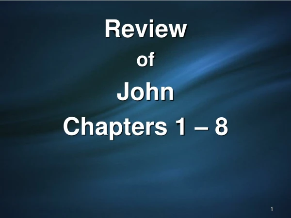 Review of John Chapters 1 – 8