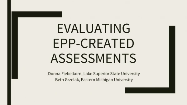 EVALUATING EPP -CREATED ASSESSMENTS