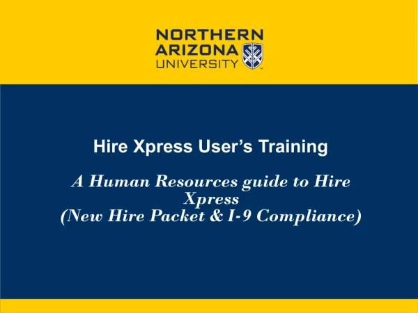 Hire Xpress User’s Training A Human Resources guide to Hire Xpress