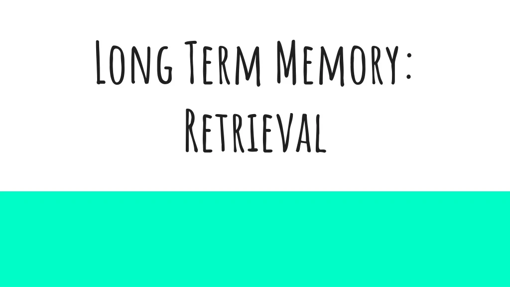 long term memory retrieval