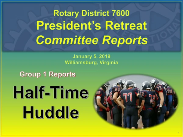 Rotary District 7600 President’s Retreat Committee Reports January 5, 2019 Williamsburg, Virginia