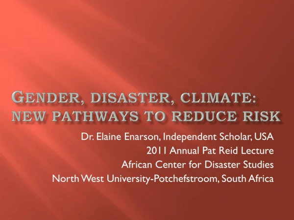G ender, Disaster, Climate: New pathways to reduce risk