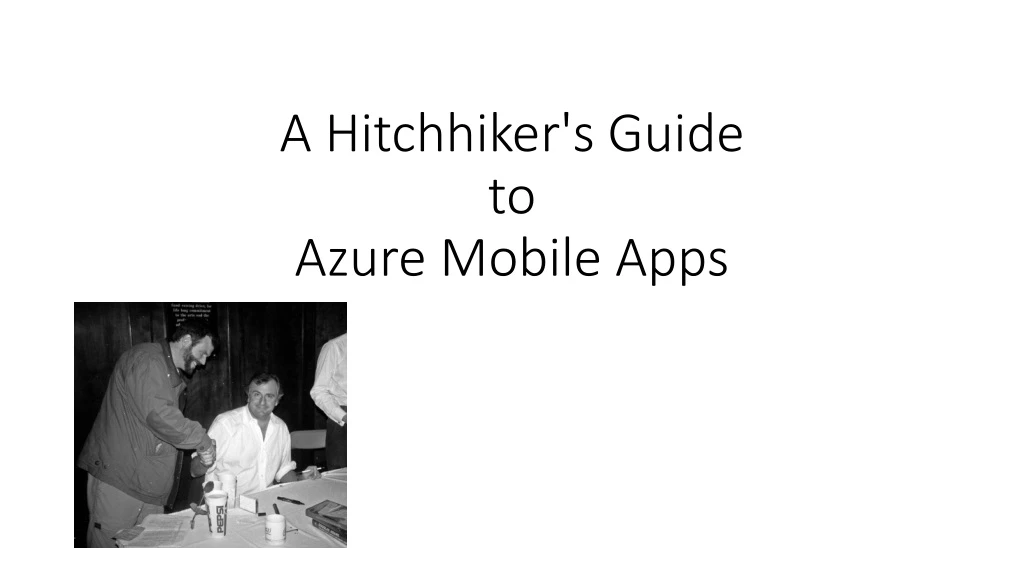 a hitchhiker s guide to azure mobile apps