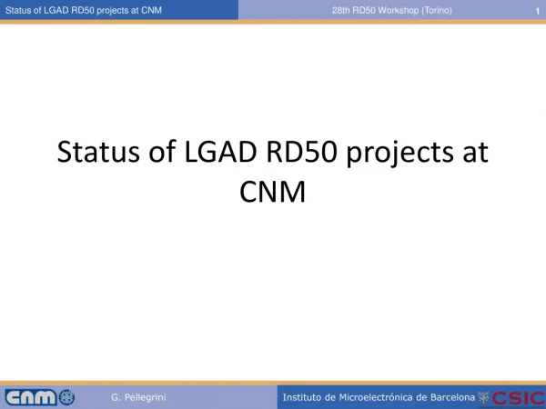 Status of LGAD RD50 projects at CNM