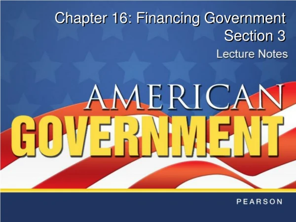 Chapter 16: Financing Government Section 3