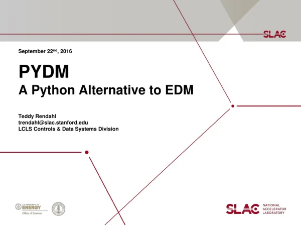 September 22 nd , 2016 PYDM A Python Alternative to EDM