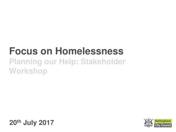 Focus on Homelessness Planning our Help: Stakeholder Workshop