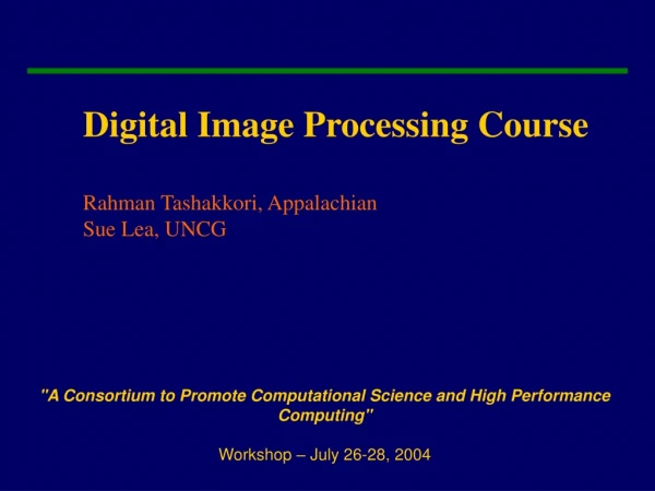 Digital Image Processing Course Rahman Tashakkori, Appalachian Sue Lea, UNCG