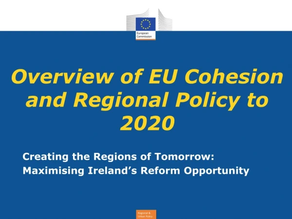 Overview of EU Cohesion and Regional Policy to 2020