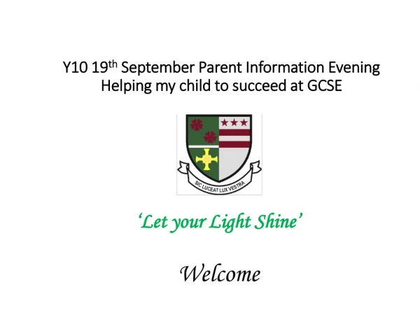 Y10 19 th September Parent Information Evening Helping my child to succeed at GCSE