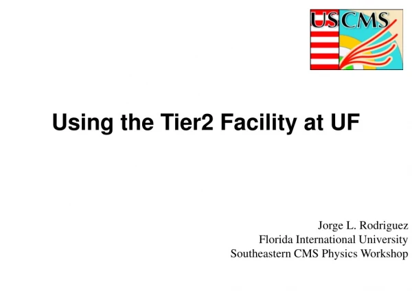 Using the Tier2 Facility at UF