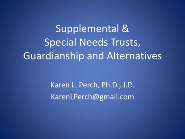 Supplemental &amp; Special Needs Trusts, Guardianship and Alternatives