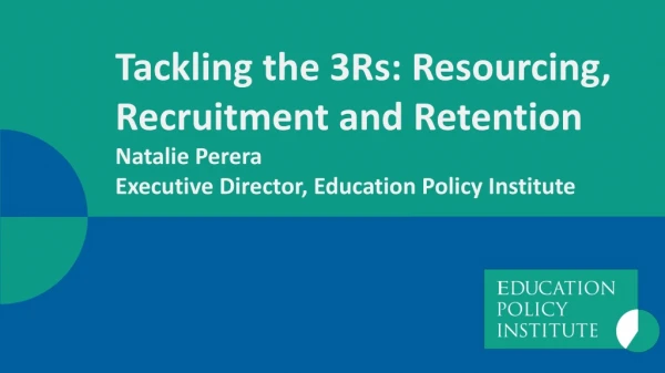 Tackling the 3Rs: Resourcing, Recruitment and Retention Natalie Perera