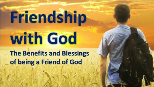 Friendship with God The Benefits and Blessings of being a Friend of God
