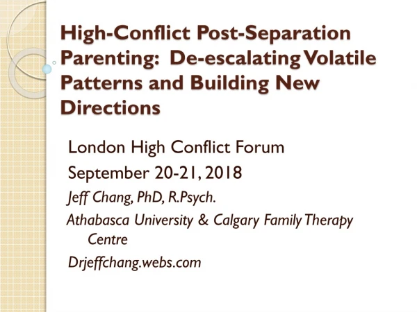London High Conflict Forum September 20-21, 2018 Jeff Chang, PhD, R.Psych.