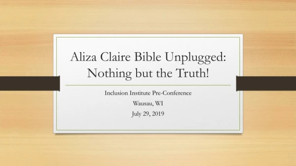 Aliza Claire Bible Unplugged: Nothing but the Truth!