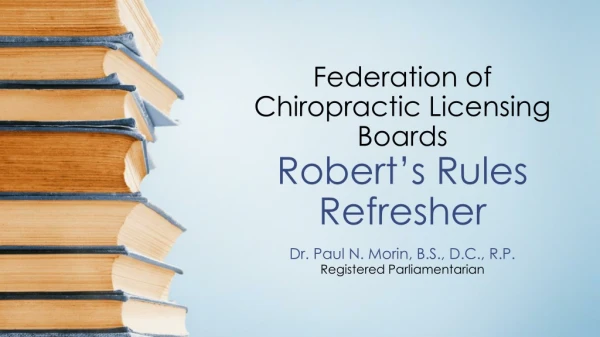 Federation of Chiropractic Licensing Boards Robert’s Rules Refresher