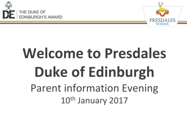 Welcome to Presdales Duke of Edinburgh Parent information Evening 10 th January 2017