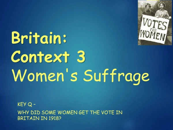 Britain: Context 3 Women's Suffrage
