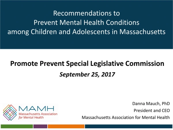 Danna Mauch , PhD President and CEO Massachusetts Association for Mental Health