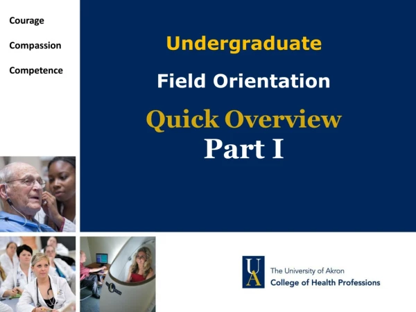 Undergraduate Field Orientation Quick Overview Part I