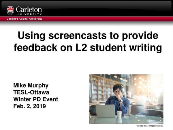 Using screencasts to provide feedback on L2 student writing Mike Murphy TESL-Ottawa