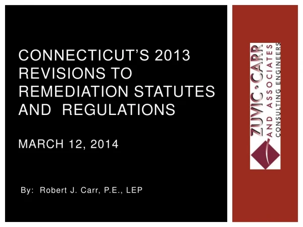 Connecticut’s 2013 Revisions to Remediation Statutes and Regulations March 12, 2014