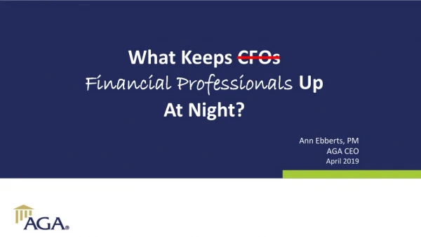 What Keeps CFOs Financial Professionals Up At Night? Ann Ebberts, PM AGA CEO April 2019