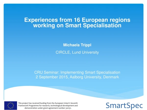 Experiences from 16 European regions working on Smart Specialisation Michaela Trippl