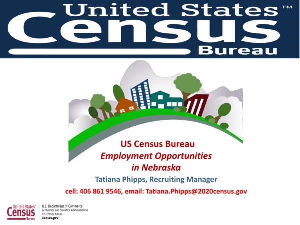 US Census Bureau Employment Opportunities in Nebraska Tatiana Phipps, Recruiting Manager