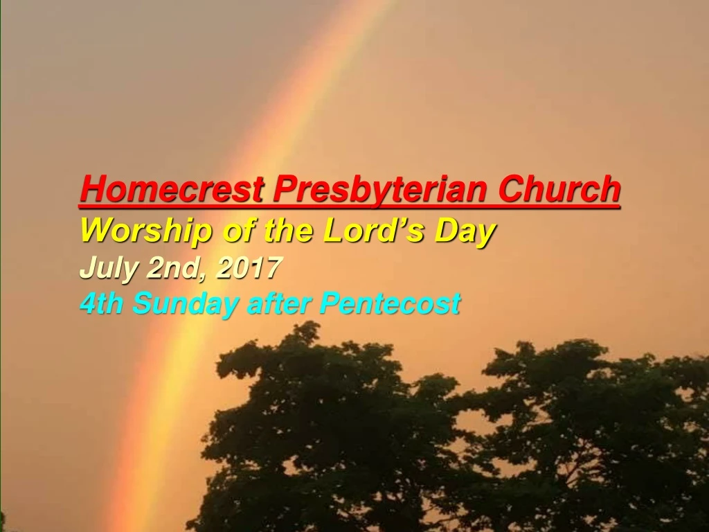 homecrest presbyterian church worship of the lord s day july 2nd 2017 4th sunday after pentecost