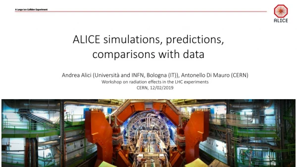 ALICE simulations, predictions, comparisons with data