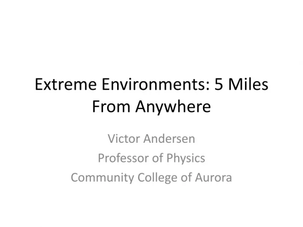 Extreme Environments: 5 M iles F rom Anywhere
