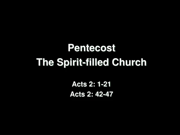 Pentecost The Spirit-filled Church Acts 2: 1-21 Acts 2: 42-47