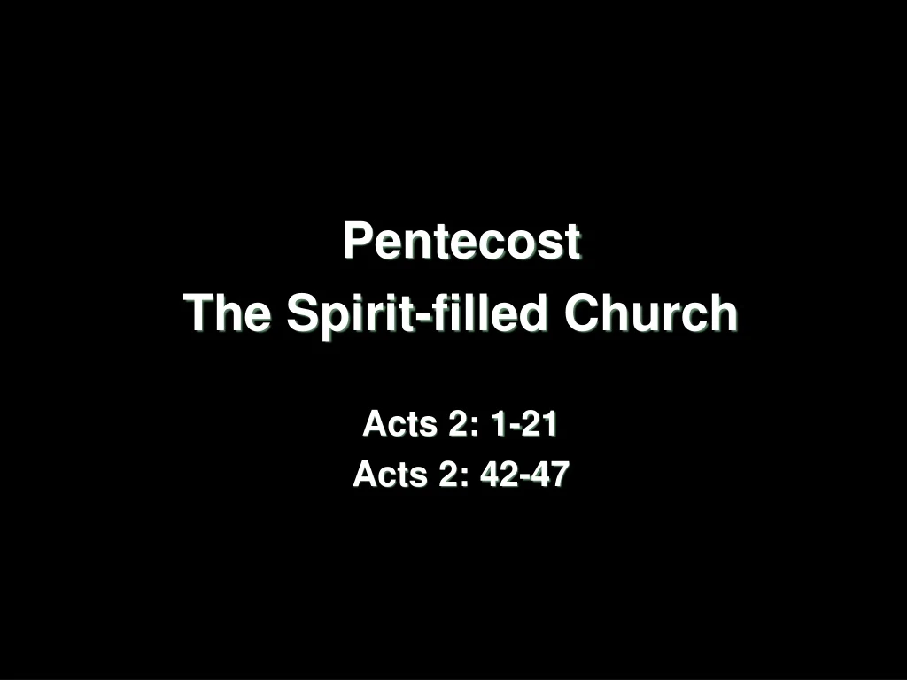 pentecost the spirit filled church acts 2 1 21 acts 2 42 47