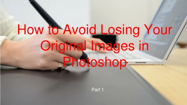 How to Avoid Losing Your Original Images in Photoshop PART 1