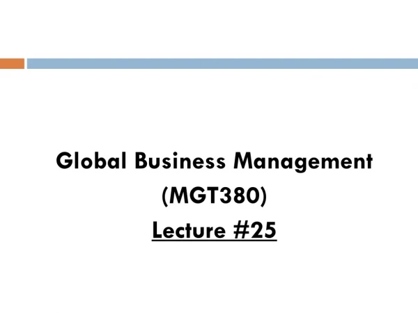 Global Business Management (MGT380) Lecture #25