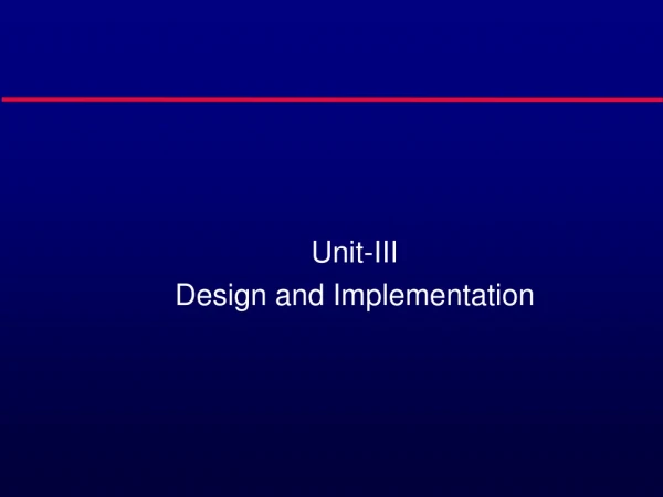 Unit-III Design and Implementation