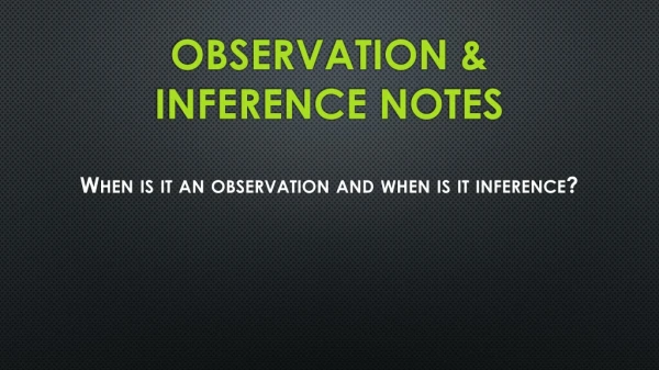 Observation &amp; Inference Notes